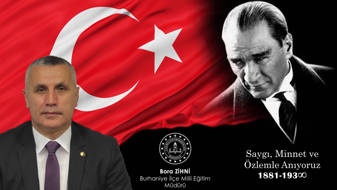 İlçe Milli Eğitim Müdürümüz Sayın Bora ZİHNİ'nin 10 Kasım Atatürk'ü Anma Günü Mesajı