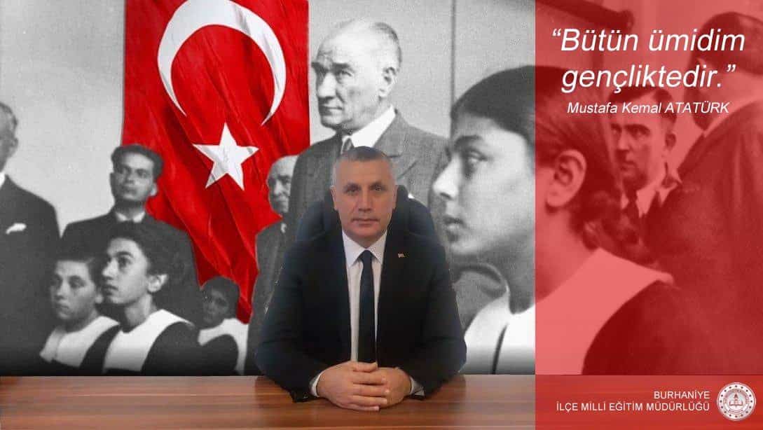 İlçe Milli Eğitim Müdürümüz Sayın Bora ZİHNİ'nin 19 Mayıs Atatürk'ü Anma, Gençlik ve Spor Bayramı Mesajı